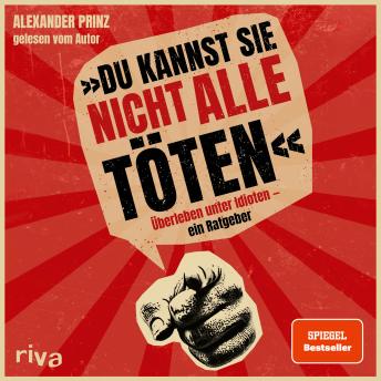 [German] - 'Du kannst sie nicht alle töten': Überleben unter Idioten  ein Ratgeber
