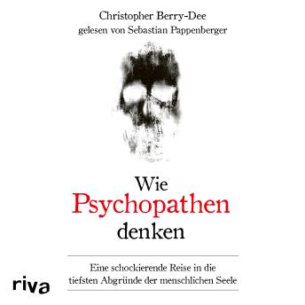 [German] - Wie Psychopathen denken: Eine schockierende Reise in die tiefsten Abgründe der menschlichen Seele