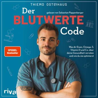 [German] - Der Blutwerte-Code: Was dir Eisen, Omega-3, Vitamin D und Co. über deine Gesundheit verraten und wie du sie optimierst