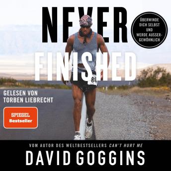 [German] - Never Finished: Überwinde dich selbst und werde außergewöhnlich | Deutsche Ausgabe. Vom Autor des Weltbestsellers »Can't Hurt Me«