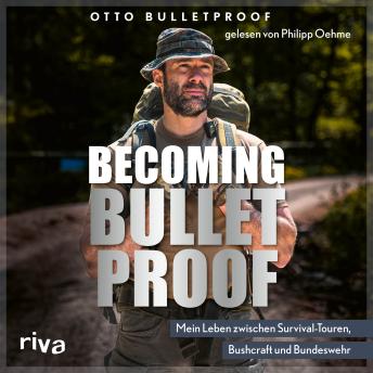 [German] - Becoming Bulletproof: Mein Leben zwischen Survival-Touren, Bushcraft und Bundeswehr