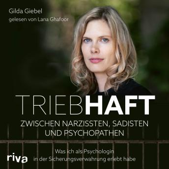 [German] - Triebhaft – Zwischen Narzissten, Sadisten und Psychopathen: Was ich als Psychologin in der Sicherungsverwahrung erlebt habe