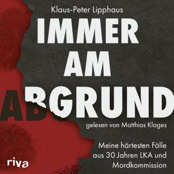 [German] - Immer am Abgrund: Meine härtesten Fälle aus 30 Jahren LKA und Mordkommission