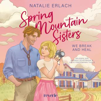 [German] - We Break And Heal: Spring Mountain Sisters 1 | Der Auftakt einer Romance-Reihe voller Gefühle, Geheimnisse und familiärer Verwicklungen | Wie aus einer Cozy Comfort Serie | SPIEGEL-Bestsellerautorin