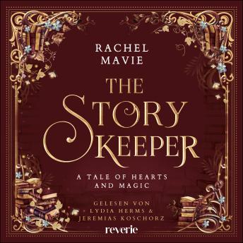 [German] - The Story Keeper: A Tale of Hearts and Magic: Roman | Die perfekte Cosy Romantasy für kalte Tage | Zauberhafte Mischung aus Romantik und Abenteuer | Für alle, die am liebsten in Bücher reisen würden