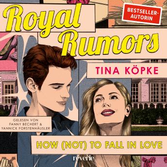 [German] - Royal Rumors: How (Not) to Fall in Love: Roman | Fake Dating trifft auf High Society | Für Fans von Gossip Girl und Maxton Hall | SPIEGEL-Bestsellerautorin