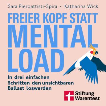 [German] - Freier Kopf statt Mental Load - Der Weg zu mehr Klarheit und mentaler Stärke: In drei einfachen Schritten den unsichtbaren Ballast loswerden
