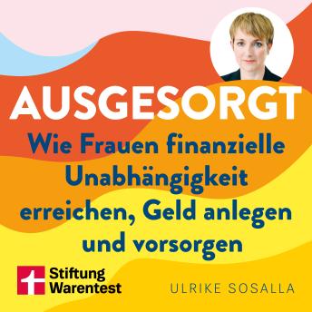 [German] - Ausgesorgt - Finanztipps und Vermögensaufbau, mit praktischen Planungshilfen: Wie Frauen finanzielle Unabhängigkeit erreichen, Geld anlegen und vorsorgen