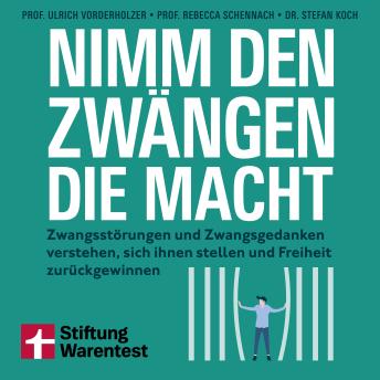[German] - Nimm den Zwängen die Macht: Zwangsstörungen und Zwangsgedanken verstehen, sich ihnen stellen und Freiheit zurückgewinnen