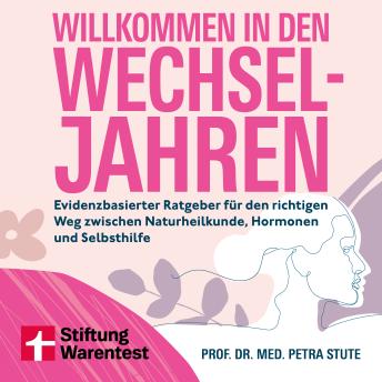 [German] - Willkommen in den Wechseljahren: Evidenzbasierter Ratgeber für den richtigen Weg zwischen Naturheilkunde, Hormonen und Selbsthilfe