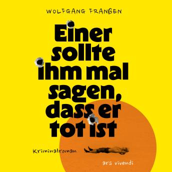 [German] - Einer sollte ihm mal sagen, dass er tot ist: Kriminalroman