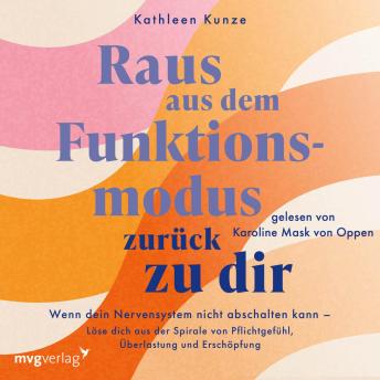[German] - Raus aus dem Funktionsmodus – zurück zu dir: Wenn dein Nervensystem nicht abschalten kann – Löse dich aus der Spirale von Pflichtgefühl, Überlastung und Erschöpfung | SPIEGEL-Bestseller