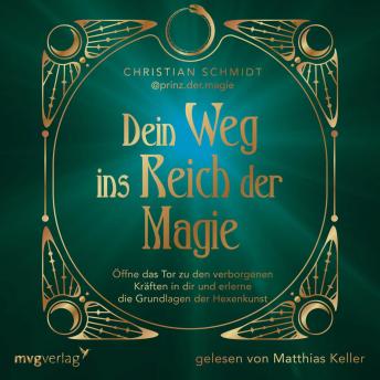 [German] - Dein Weg ins Reich der Magie: Öffne das Tor zu den verborgenen Kräften in dir und erlerne die Grundlage der Hexenkunst | mit Ritualen, Anleitungen und Zaubersprüchen | Witchcraft-Einsteiger