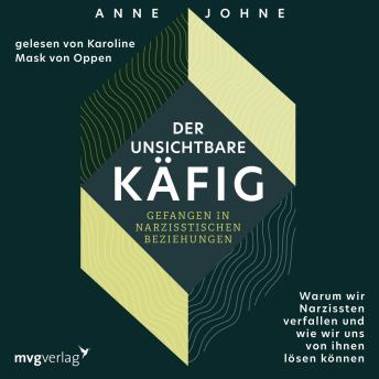[German] - Der unsichtbare Käfig – gefangen in narzisstischen Beziehungen: Warum wir Narzissten verfallen und wie wir uns von ihnen lösen können | Wege aus der Sucht und Abhängigkeit