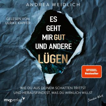 [German] - Es geht mir gut und andere Lügen: Wie du aus deinem Schatten trittst und herausfindest, was du wirklich willst | SPIEGEL-Bestseller