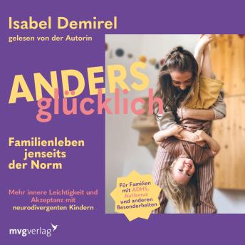 [German] - Anders glücklich – Familienleben jenseits der Norm: Mehr innere Leichtigkeit und Akzeptanz mit neurodivergenten Kindern | ADHS, Autismus, AuDHS, AVWS, ASS u.a. | mit und ohne Diagnose