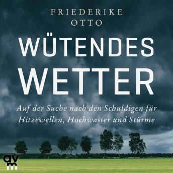 [German] - Wütendes Wetter: Auf der Suche nach den Schuldigen für Hitzewellen, Hochwasser und Stürme