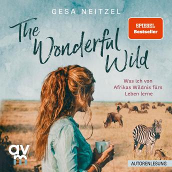 [German] - The Wonderful Wild: Was ich von Afrikas Wildnis fürs Leben lerne