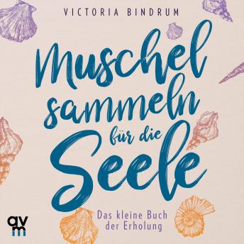 [German] - Muschelsammeln für die Seele: Das kleine Buch der Erholung
