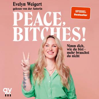 [German] - Peace, Bitches!: Nimm dich, wie du bist - mehr brauchst du nicht