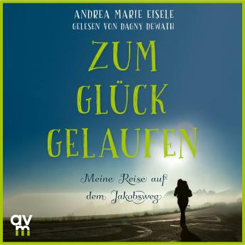 [German] - Zum Glück gelaufen: Meine Reise auf dem Jakobsweg