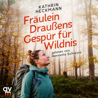 [German] - Fräulein Draußens Gespür für Wildnis: Wilde Natur entdecken mit der beliebten Outdoor-Bloggerin