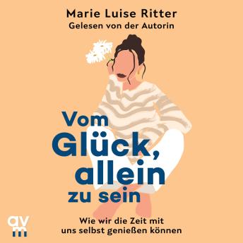 [German] - Vom Glück, allein zu sein: Wie wir die Zeit mit uns selbst genießen können