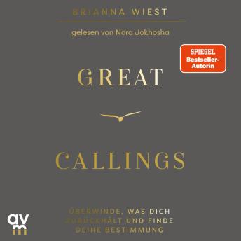 [German] - Great Callings: Überwinde, was dich zurückhält, und finde deine Bestimmung | Von der Bestseller-Autorin der »101 Essays«