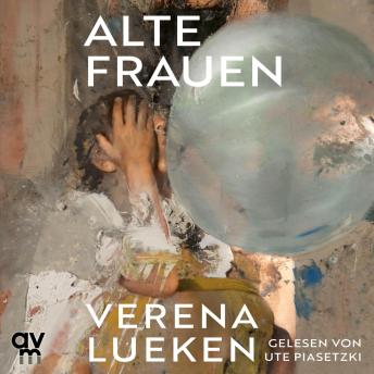 [German] - Alte Frauen: »Ein Buch wie eine gute Party, auf der wir lauter neue, coole Frauen kennenlernen – vom ersten Satz an fesselnd.« Petra Gerster