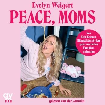 [German] - Peace, Moms: Von Kita-Keimen, Hängetitten und dem ganz normalen Familienwahnsinn | Ein humorvoller Elternratgeber