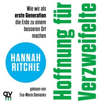 [German] - Hoffnung für Verzweifelte: Wie wir als erste Generation die Erde zu einem besseren Ort machen  | Faktenbasierte und optimistische Lösungsansätze für den Klimawandel