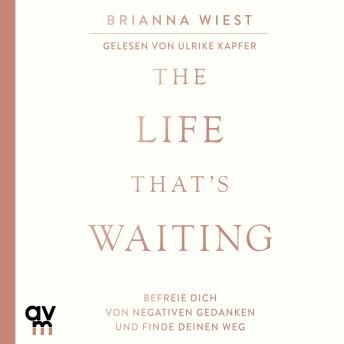 [German] - The Life That´s Waiting: Befreie dich von negativen Gedanken und finde deinen Weg