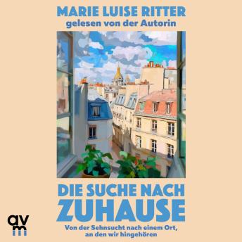 [German] - Die Suche nach Zuhause: Von der Sehnsucht nach einem Ort, an den wir hingehören
