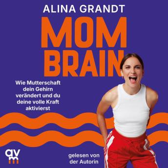 [German] - Mom Brain: Wie Mutterschaft dein Gehirn verändert und du deine volle Kraft aktivierst | Impulse für Halt und Klarheit in einer Zeit voller Umbrüche