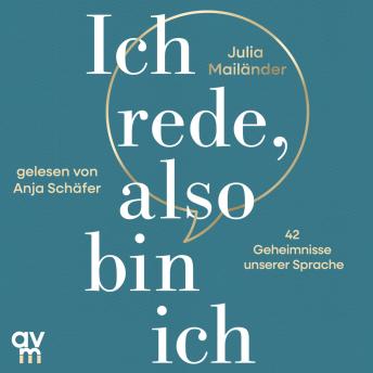 [German] - Ich rede, also bin ich: 42 Geheimnisse unserer Sprache | Lernen Sie, bewusster zu kommunizieren, denn Sprache ist Ihr wichtigstes Tool.