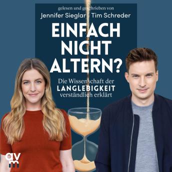 [German] - Einfach nicht altern?: Die Wissenschaft der Langlebigkeit verständlich erklärt | Alles über Longevity und die Zukunft des Alterns