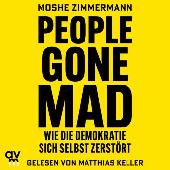 [German] - People gone mad: Wie die Demokratie sich selbst zerstört | Die freiheitliche Gesellschaft und ihre Feinde (German Edition)