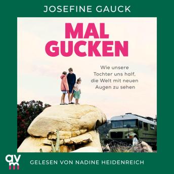 [German] - Mal gucken: Wie unsere Tochter uns half, die Welt mit neuen Augen zu sehen | Ein Mut machendes Hörbuch für Familien, die von einer Auszeit träumen