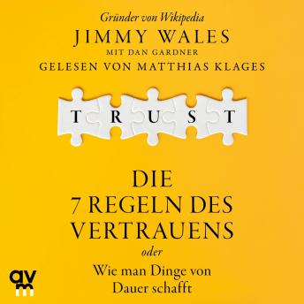 [German] - Trust: Die 7 Regeln des Vertrauens oder wie man Dinge von Dauer schafft  | Der Wikipedia-Gründer über die Prinzipien seines Erfolgs