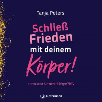 [German] - Schließ Frieden mit deinem Körper!: 7 Prinzipien für mehr KörperMUT