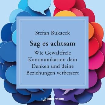 [German] - Sag es achtsam: Wie Gewaltfreie Kommunikation dein Denken und deine Beziehungen verbessert