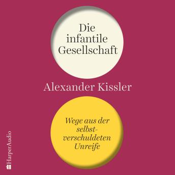 [German] - Die infantile Gesellschaft – Wege aus der selbstverschuldeten Unreife