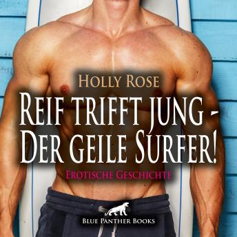 [German] - Reif trifft jung - Der geile Surfer! Erotische Geschichte: Sex in vollen Zügen leben ...
