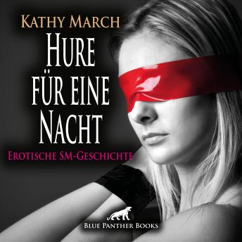 [German] - Erotisches SM-Hörbuch: Sie gerät immer mehr in seinen Bann ...|Hure für eine Nacht! Erotik Audio SM-Story