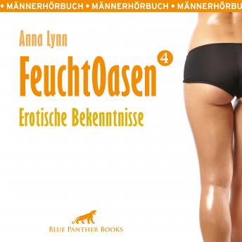 [German] - Feuchtoasen 4 / Erotische Bekenntnisse / Erotik Audio Story / Erotisches Hörbuch: sexuelle Gier, Wollust & wilde Sexpraktiken ...