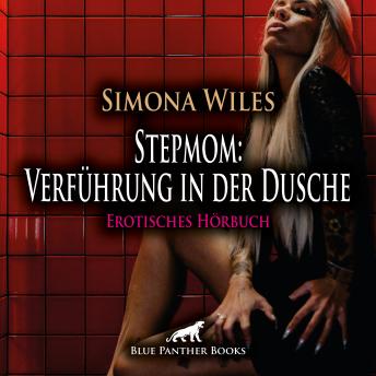 [German] - Stepmom: Verführung in der Dusche / Erotik Audio Story / Erotisches Hörbuch: Der lüsterne Blick ... die Beule in seiner Hose ...