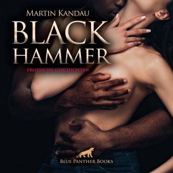 [German] - Black Hammer! Erotische Geschichten: Der schwarze Phallus in heißen Storys ...