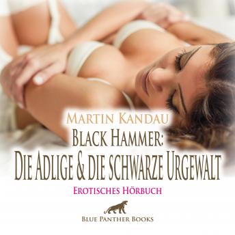 [German] - Black Hammer: Die Adlige und die schwarze Urgewalt / Erotische Geschichte: Ekstase gegen alle ihre Vorstellungen ...