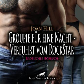 [German] - Groupie für eine Nacht - Verführt vom RockStar / Erotik Audio Story / Erotisches Hörbuch: Sie würde alles geben, um in seine Garderobe zu kommen ...