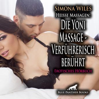 [German] - Heiße Massagen: Die Yoni Massage - Verführerisch berührt / Erotik Audio Story / Erotisches Hörbuch: Heiße Sinneswahrnehmung ...